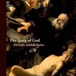 The Trace of God: Derrida and Religion