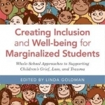 Creating Inclusion and Well-Being for Marginalized Students: Whole-School Approaches to Supporting Children&#039;s Grief, Loss, and Trauma