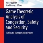 Game Theoretic Analysis of Congestion, Safety and Security: Traffic and Transportation Theory
