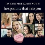 &quot;He&#039;s Just Not That Into You: Ten Chick Flick Cliches that are NOT in this movie&quot;