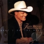 What I Do the Best by John Michael Montgomery