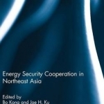 Energy Security Cooperation in Northeast Asia