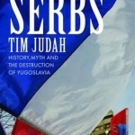 The Serbs: History, Myth and the Destruction of Yugoslavia