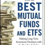 Grow Your Investments with the Best Mutual Funds and ETF&#039;s: Making Long-Term Investment Decisions with the Best Funds Today