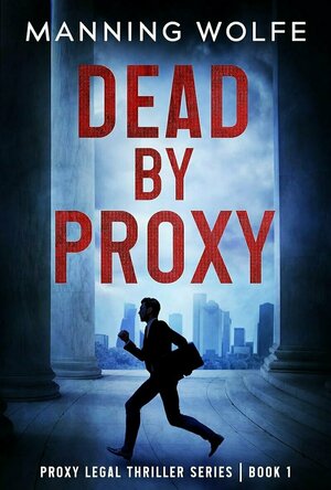 Dead By Proxy: A Lawyer On The Run (Proxy Legal Thriller Series #1)