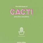 The Little Book of Cacti and Other Succulents