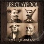 Of Fungi and Foe by Les Claypool