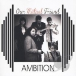 Ambition by Our Mutual Friend