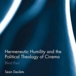 Hermeneutic Humility and the Political Theology of Cinema: Blind Paul