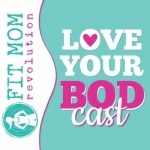 Love Your BODcast: Diet, exercise, and mindset are only part of your healthy lifestyle.