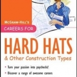 McGraw-Hill&#039;s Careers for Hard Hats &amp; Other Construction Types