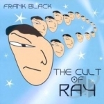 Cult Of Ray by Frank Black And The Catholics