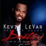 Destiny! Live at the Dream Center and More... by Kevin Levar