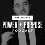 Power &amp; Purpose With Mastin Kipp