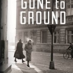 Gone to Ground: One Woman&#039;s Extraordinary Account of Survival in the Heart of Nazi Germany