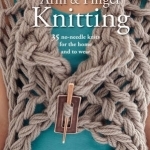 Arm and Finger Knitting: 35 Super-Quick Patterns for No-Needle Knits