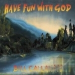 Have Fun With God by Bill Callahan