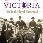 Serving Victoria: Life in the Royal Household