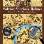 Solving Sherlock Holmes: Puzzle Your Way Through the Cases