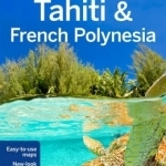 Lonely Planet Tahiti &amp; French Polynesia