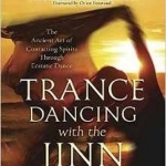 Trance Dancing with the Jinn: The Ancient Art of Contacting Spirits Through Ecstatic Dance