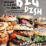 The Big Dish: Recipes to Dazzle and Amaze from America&#039;s Most Spectacular Restaurant