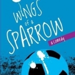 Wings of a Sparrow: A Comedy About Football, Fortune and a Fanatical Fan