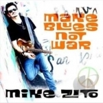 Make Blues Not War by Mike Zito