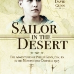 Sailor in the Desert: The Adventures of Phillip Gunn, DSM, RN in the Mesopotamia Campaign, 1915