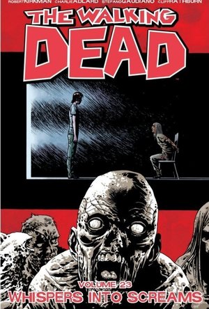 The Walking Dead, Vol. 23: Whispers Into Screams