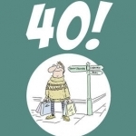 So You're 40: A Handbook for the Newly Middle-Aged