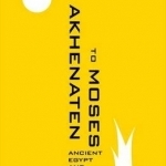 From Akhenaten to Moses: Ancient Egypt and Religious Change