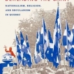 Beheading the Saint: Nationalism, Religion, and Secularism in Quebec