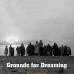 Grounds for Dreaming: Mexican Americans, Mexican Immigrants, and the California Farmworker Movement