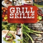 Grill Skills: Professional Tips for the Perfect Barbeque: Food, Drinks, Music, Table Settings, Flowers