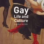 Gay Life and Culture: A World History