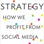 Social Strategy: How We Profit from Social Media