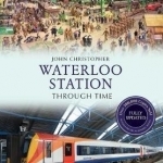 Waterloo Station Through Time