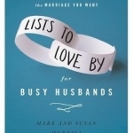 Lists to Love by for Busy Husbands: Simple Steps to the Marriage You Want