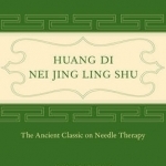 Huang Di Nei Jing Ling Shu: The Ancient Classic on Needle Therapy