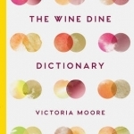 Signed: The Wine Dine Dictionary: Good Food and Good Wine: an A-Z of Suggestions