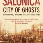 Salonica, City of Ghosts: Christians, Muslims and Jews