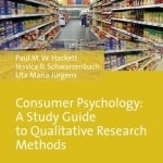 Consumer Psychology: A Study Guide to Qualitative Research Methods