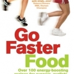 Go Faster Food: Over 100 Energy-boosting Recipes for Runners, Cyclists, Swimmers and Rowers