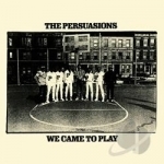 We Came to Play by The Persuasions