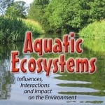 Aquatic Ecosystems: Influences, Interactions &amp; Impact on the Environment