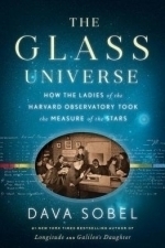 The Glass Universe: The Hidden History of the Women Who Took the Measure of the Stars