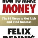 How to Make Money: The 88 Steps to Get Rich and Find Success