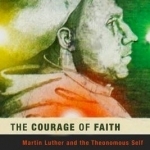 The Courage of Faith: Martin Luther and the Theonomous Self
