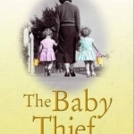 The Baby Thief: The True Story of the Woman Who Sold Over Five Thousand Neglected, Abused and Stolen Babies in the 1950s.